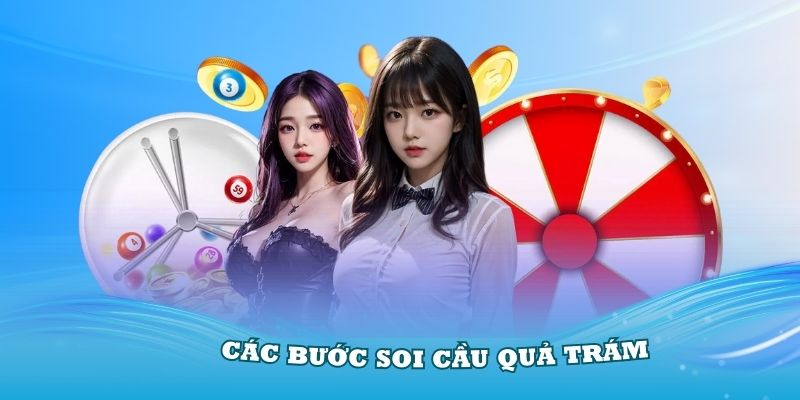 Hướng dẫn các bước soi cầu quả trám cực chuẩn từ chuyên gia