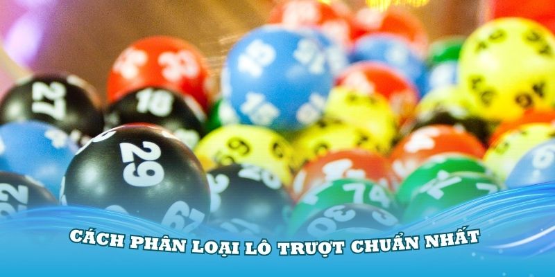 Cách phân loại lô trượt chuẩn nhất