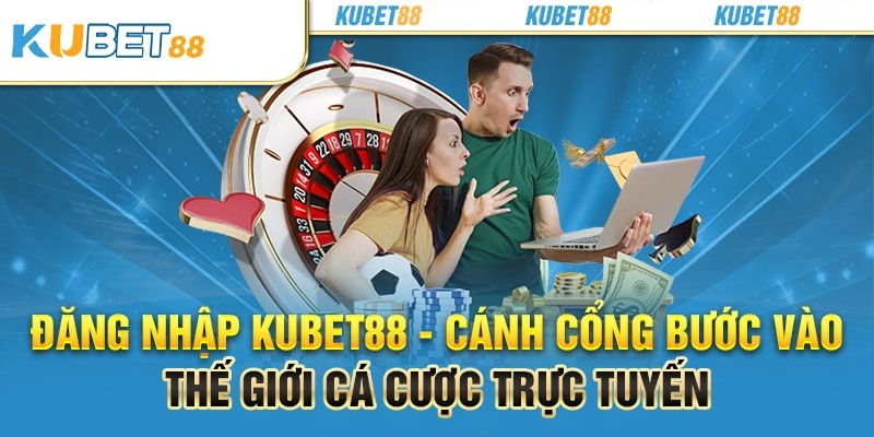 Hướng dẫn đăng nhập Kubet88