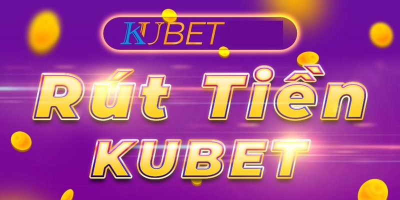 Điều kiện rút tiền tại Kubet88