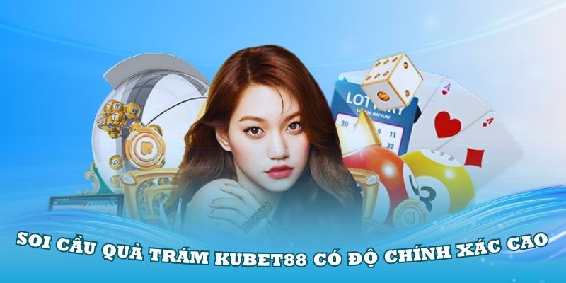 Soi cầu quả trám Kubet88 có độ chính xác cao