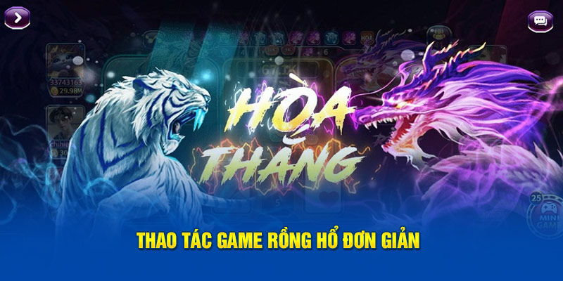 Thao tác game rồng hổ đơn giản 