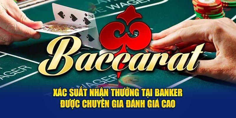 Xác suất nhận thưởng tại Banker được chuyên gia đánh giá cao